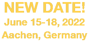 NEW DATE! June 15-18, 2022 Aachen, Germany